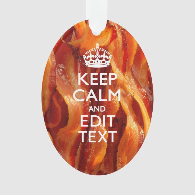 Keep Calm Your Text on Sizzling Bacon Ornament (Front)