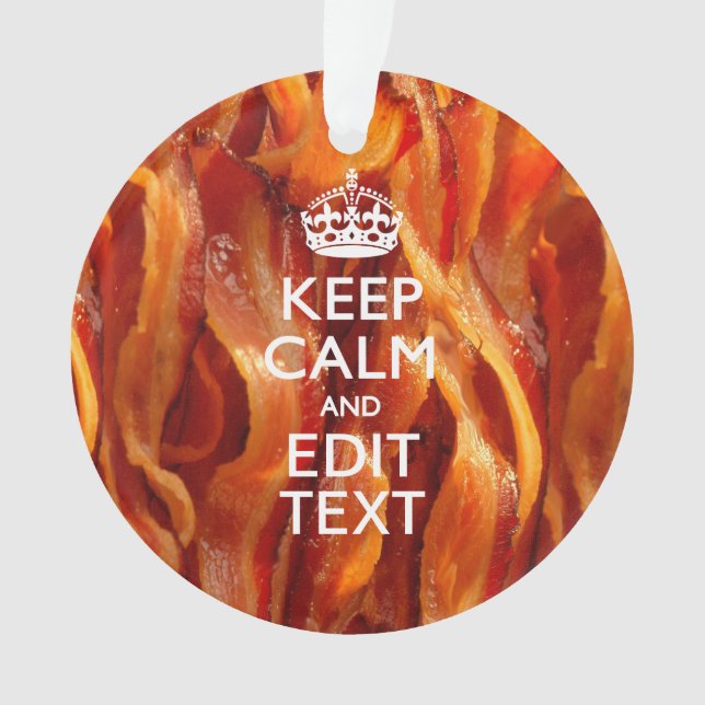 Keep Calm Your Text on Sizzling Bacon Ornament (Front)