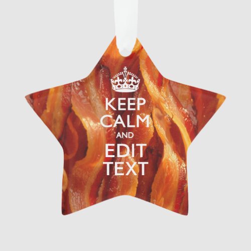 Keep Calm Your Text on Sizzling Bacon Ornament