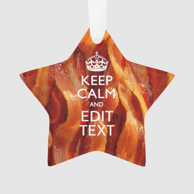 Keep Calm Your Text on Sizzling Bacon Ornament (Front)