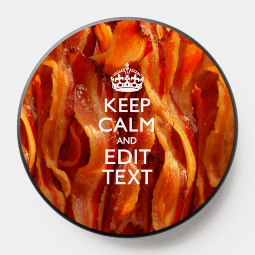 Keep Calm Your Text on Sizzling Bacon PopSocket