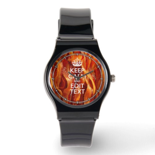 Keep Calm Your Text on Sizzling Bacon Watch