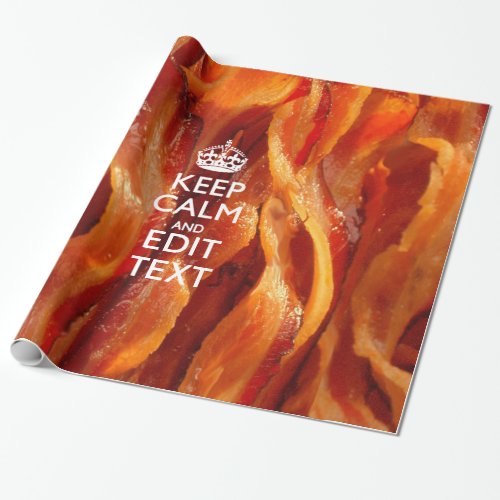 Keep Calm Your Text on Sizzling Bacon Wrapping Paper