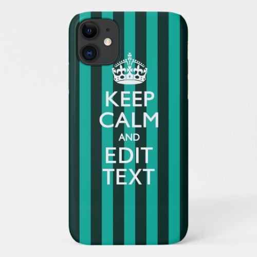 Keep Calm Your Text on Turquoise Stripes Accent iPhone 11 Case