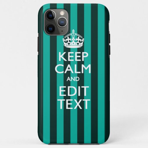 Keep Calm Your Text on Turquoise Stripes Accent iPhone 11 Pro Max Case