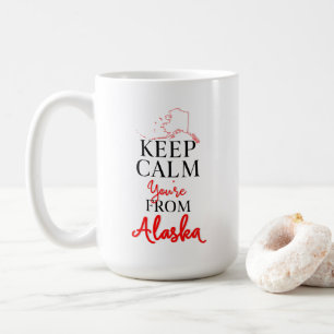 Keep Calm You're from Alaska Coffee Mug