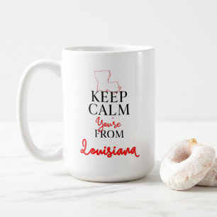 Keep Calm You're from Louisiana Coffee Mug