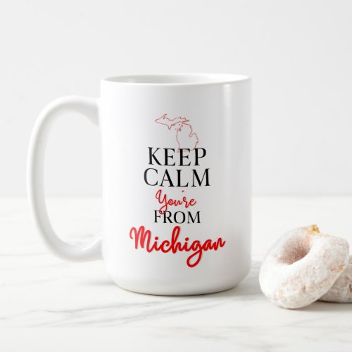 Keep Calm Youre from Michigan Coffee Mug