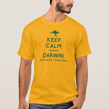Keep Calm You're In Darwin Northern Territory T-shirt by LifeOfRileyDesign at Zazzle