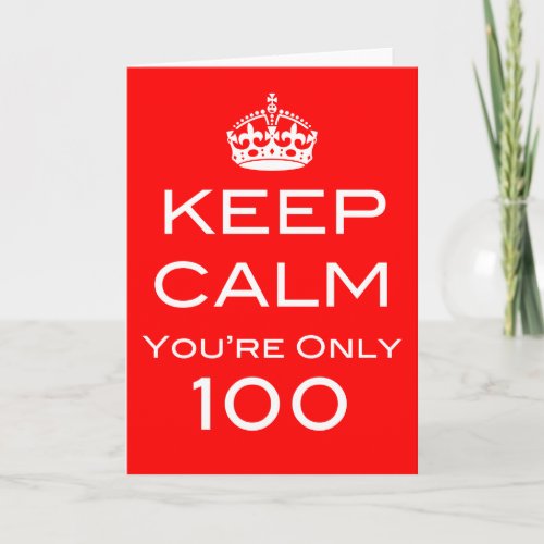Keep Calm You're Only 100 Birthday Card