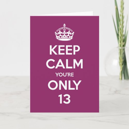 Keep Calm Youre Only 13 Birthday Card _ Purple