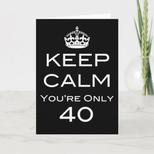 Keep Calm You're Only 40 Birthday Card