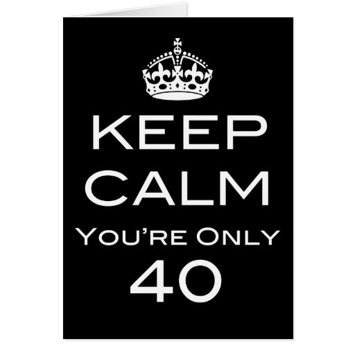 Keep Calm You're Only 40 Birthday Card | Zazzle