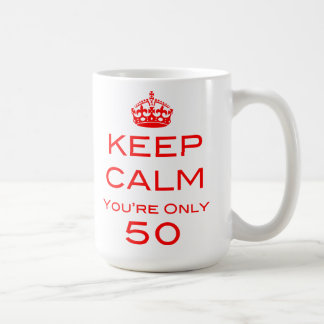 Keep Calm You're Only 50 Birthday Mug
