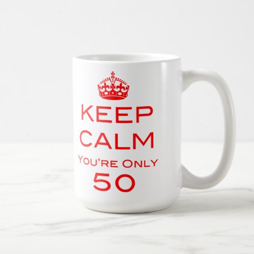 Keep Calm Youre Only 50 Birthday Mug