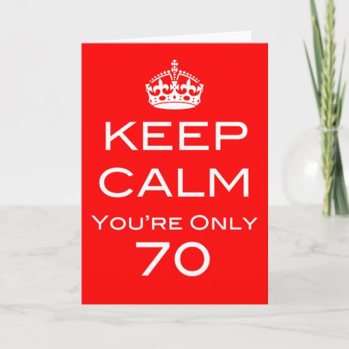 Keep Calm You're Only 70 Birthday Card