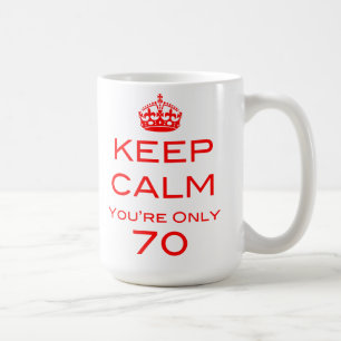 Keep Calm You're Only 70 Birthday Mug