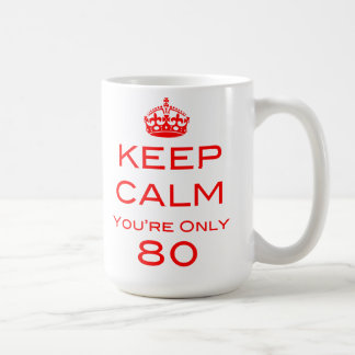 Keep Calm You're Only 80 Birthday Mug