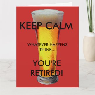 Keep Calm...You're Retired Card