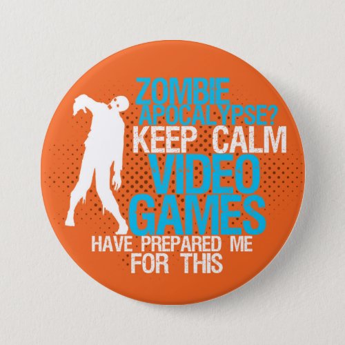 Keep Calm Zombie Apocalypse Funny Gaming Button