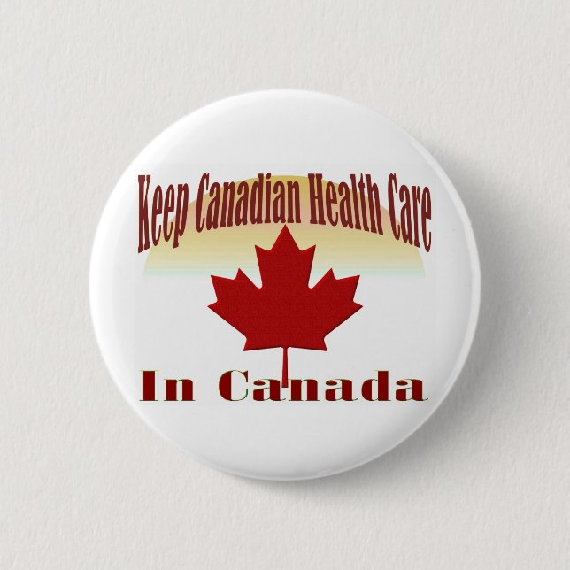 Keep Canadian Health Care in Canada Pinback Button (Front)