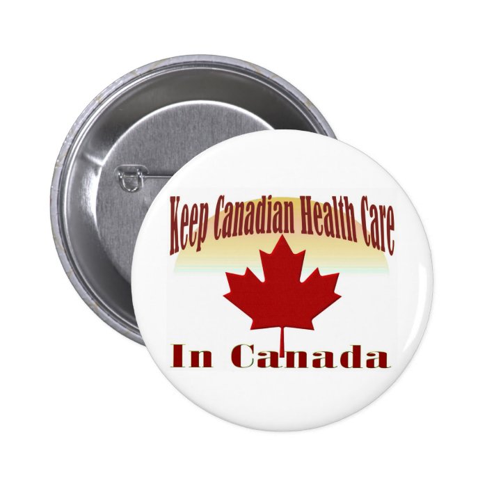 Keep Canadian Health Care in Canada Pinback Button