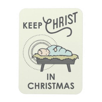 Keep Christ In Christmas Magnet by PettoPrinting at Zazzle