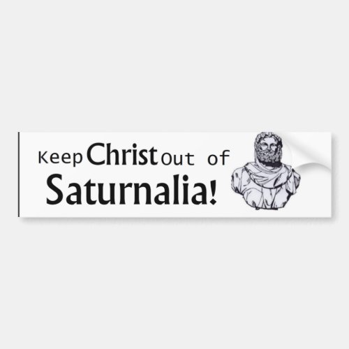 Keep Christ out of Saturnalia Bumper Sticker