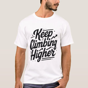 Keep Climbing Higher – Motivational Growth Mindset T-Shirt