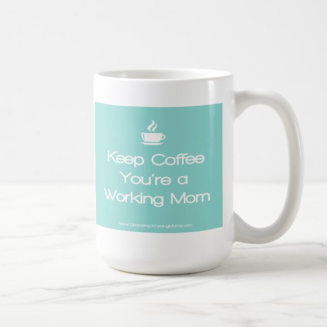 Keep Coffee You're a working Mom - Teal Coffee Mug (Right)