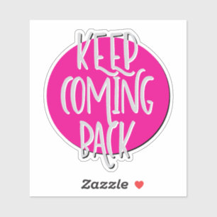 Keep Coming Back 12 Step Slogan Sticker