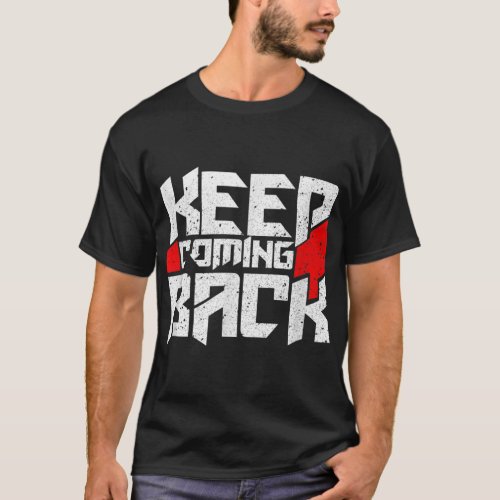 Keep Coming Back Celebrate Recovery T Shirt Rehab 