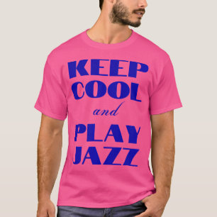 Keep Cool And Play Jazz - I Love Jazz T-Shirt
