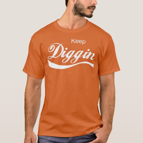 Keep Diggin  T_Shirt