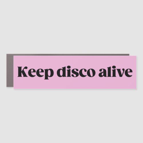 Keep disco alive pink funny bumper magnet