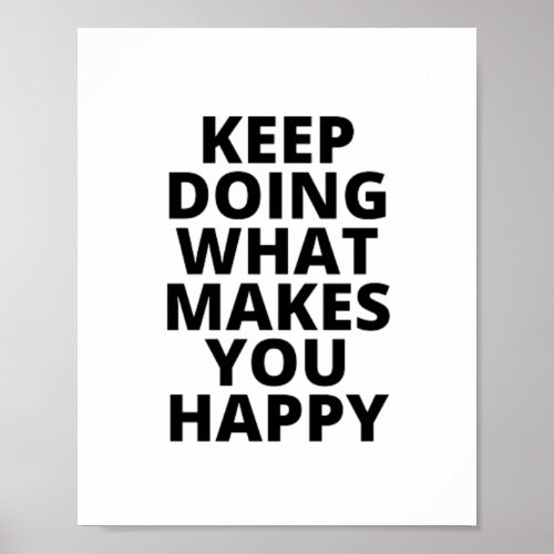 Keep Doing What Makes You Happy Poster