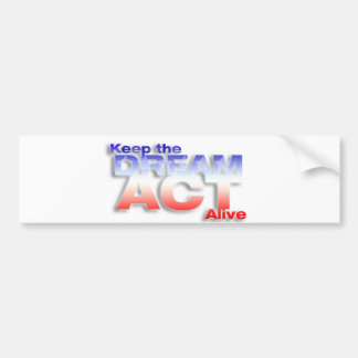 Keep DREAM Act Alive Bumper Sticker
