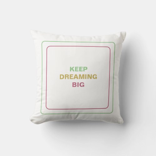 Keep Dreaming Big A Source Of Daily Motivation Throw Pillow