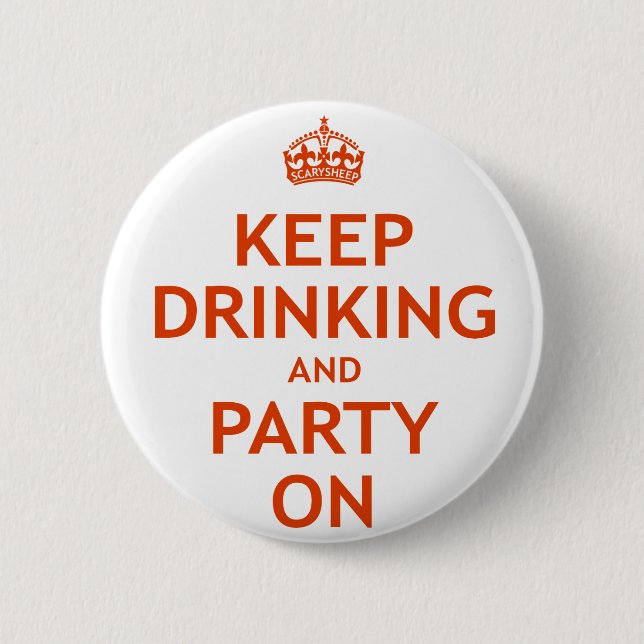 Keep Drinking and Party On Pinback Button (Front)