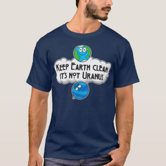 Keep Earth Clean Its Not Uranus   Astronomy Space  T-Shirt