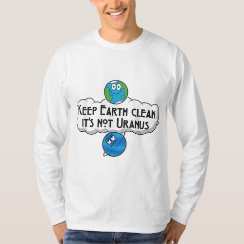 Keep Earth Clean Its Not Uranus _ Astronomy Space T_Shirt