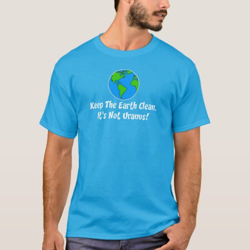 Keep Earth Clean Not Uranus ON DARK T_Shirt