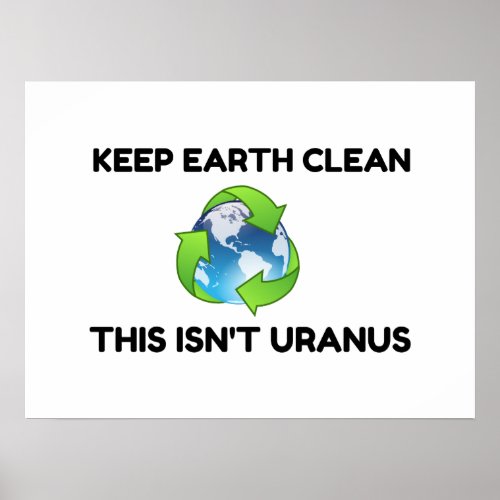Keep Earth Clean Not Uranus Poster