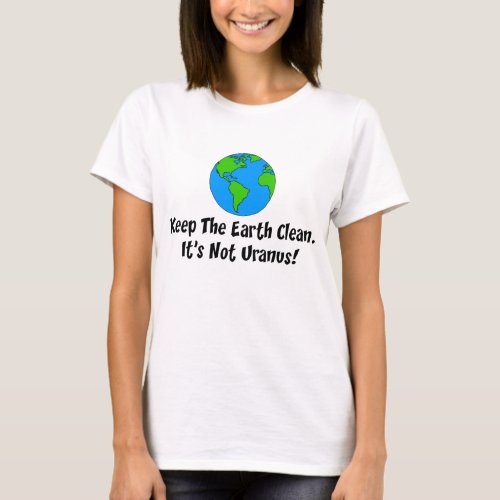 Keep Earth Clean Not Uranus T_Shirt
