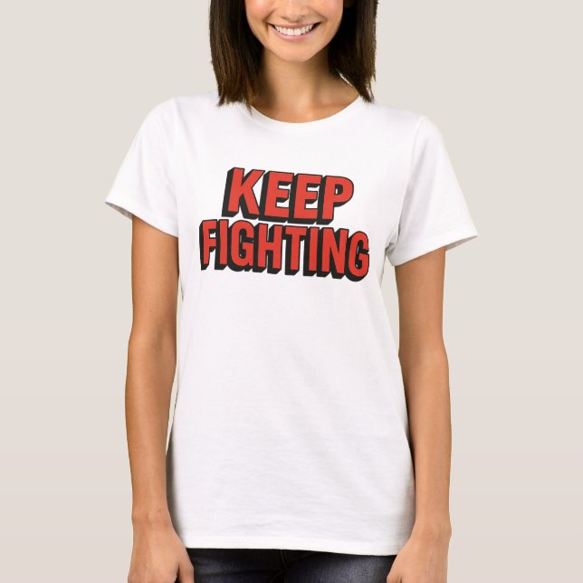 Keep Fighting - 3D Bold Typography T-Shirt (Front)