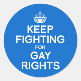 KEEP FIGHTING FOR GAY RIGHTS CLASSIC ROUND STICKER