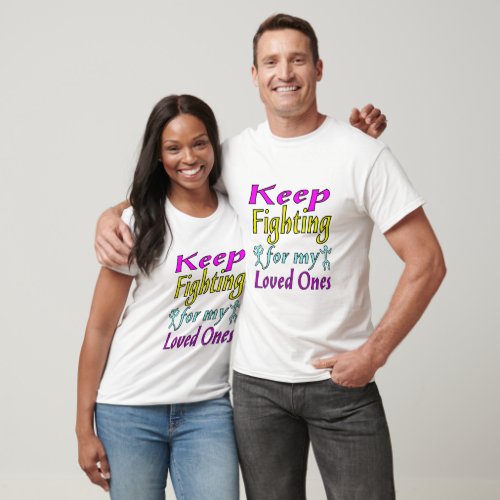 Keep Fighting for My Loved Ones T_Shirt