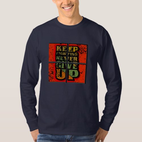  Keep Fighting Never Give Up Sliced Design T_Shirt