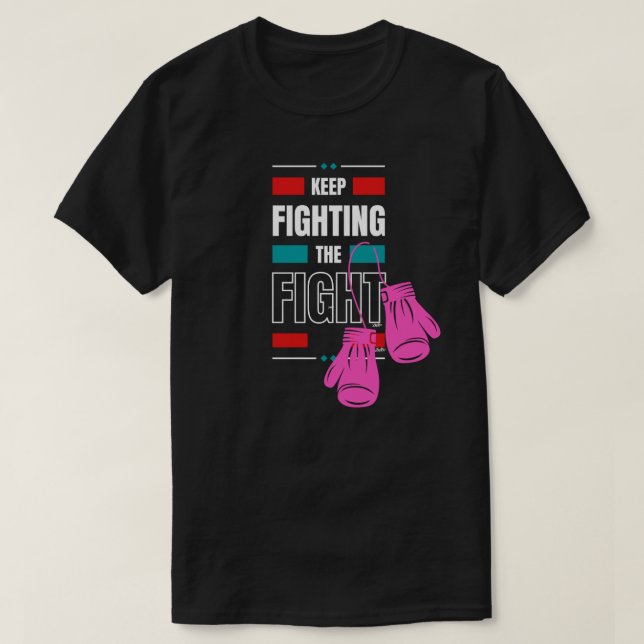 Keep fighting the fight T-Shirt (Design Front)