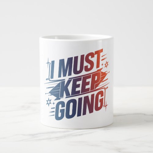 Keep Going Daily Motivation Mug Giant Coffee Mug